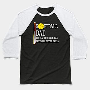 Softball Dad like A Baseball but with Bigger Balls Baseball T-Shirt